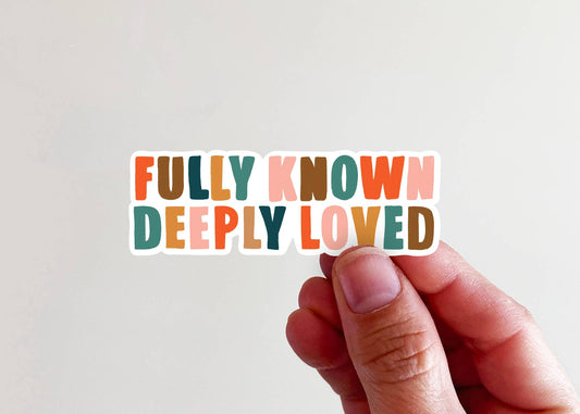 Fully Known Deeply Loved Vinyl Sticker