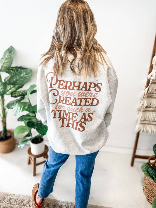 Perhaps You Were Created For Such A Time as This Sweatshirt